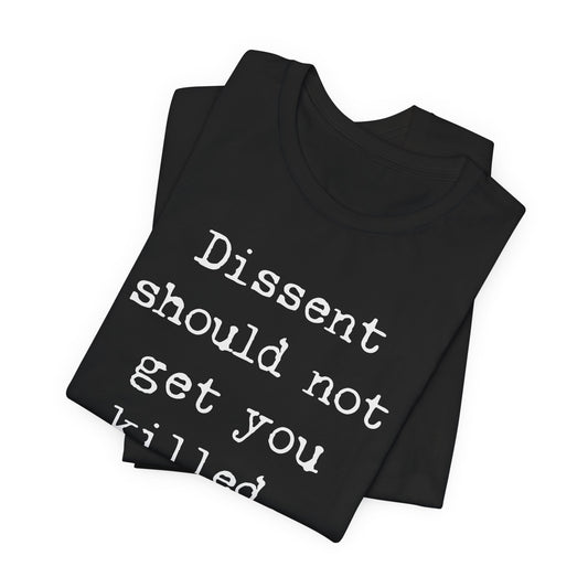 Dissent should not get you killed | Unisex Tee