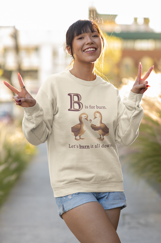 B is for Burn it all Down | Sweatshirt