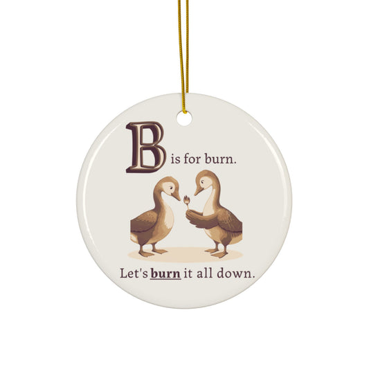 B is for Burn It All Down | Ornament