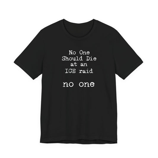 No one should die at an ICE raid | Unisex Tee