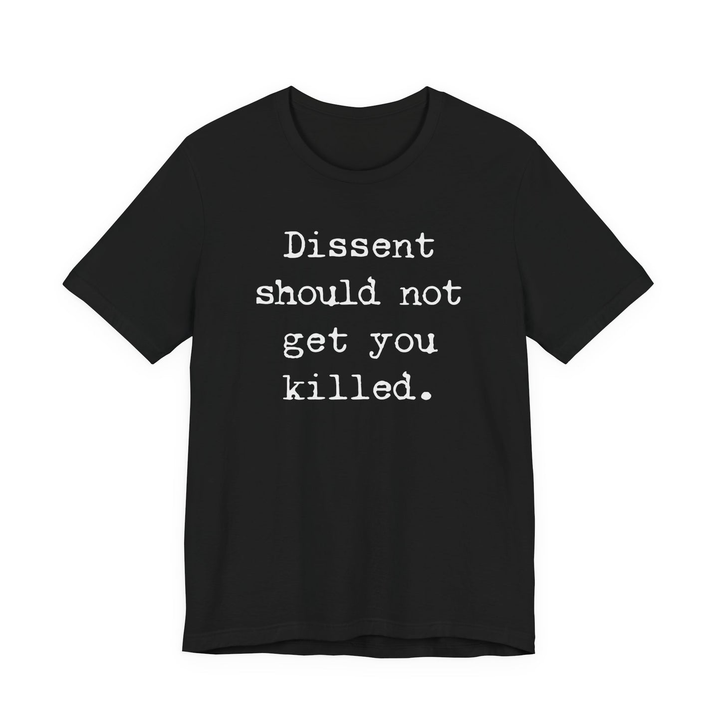 Dissent should not get you killed | Unisex Tee