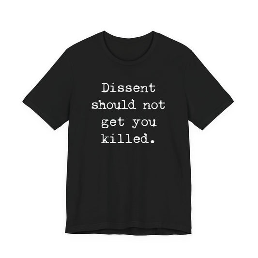 Dissent should not get you killed | Unisex Tee