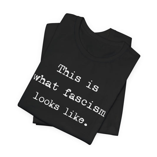 This is what fascism looks like. | Unisex Tee