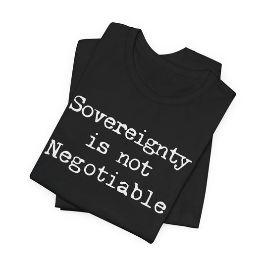 Sovereignty is not negotiable | Unisex Tee