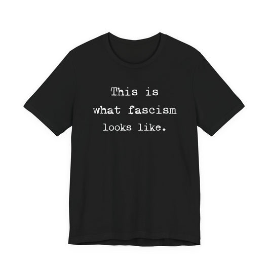 This is what fascism looks like. | Unisex Tee