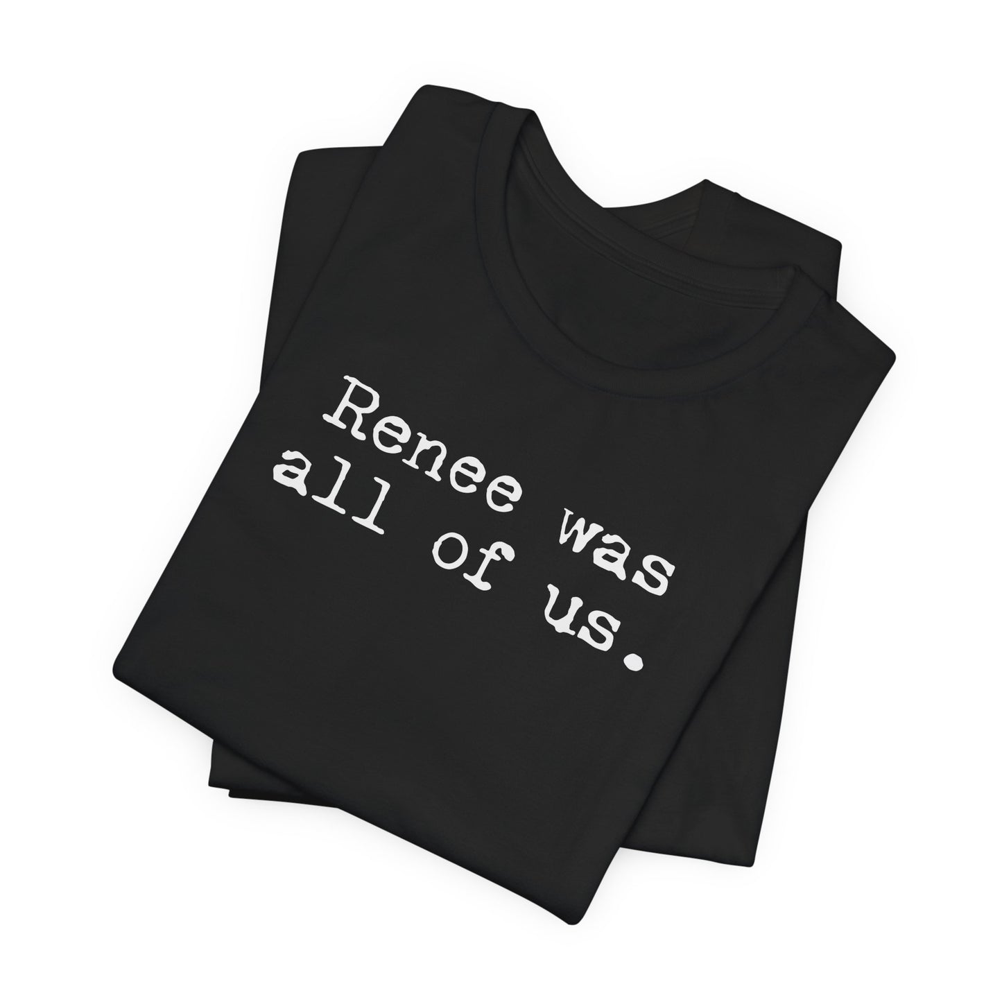 Renee was all of us | Unisex Tee