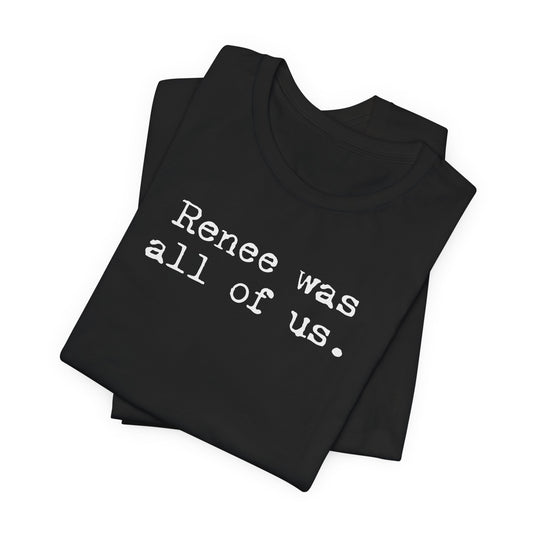 Renee was all of us | Unisex Tee
