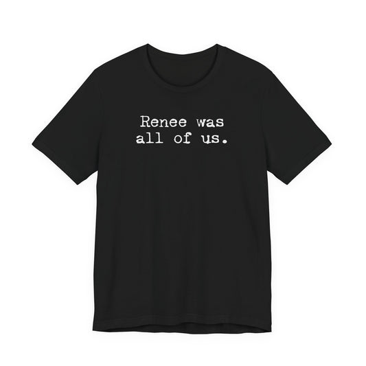 Renee was all of us | Unisex Tee