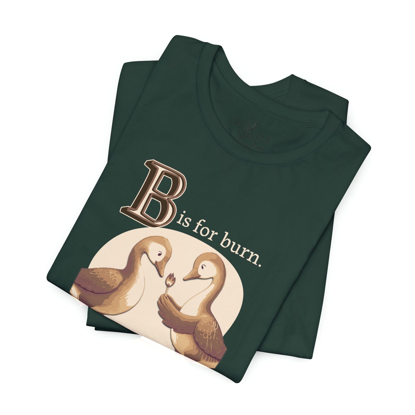 B is for Burn it all down | Unisex Tee