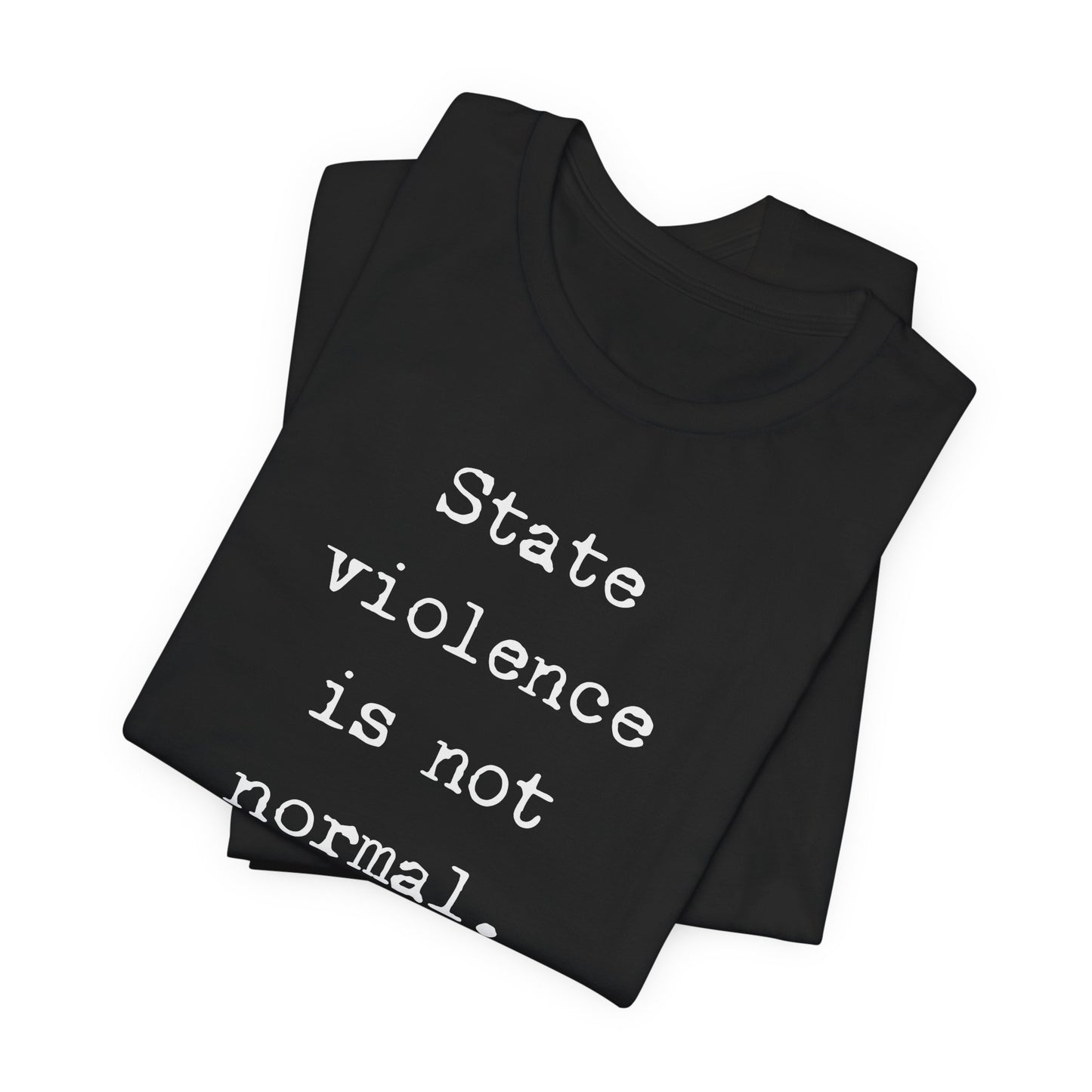 State violence is not normal | Unisex Tee