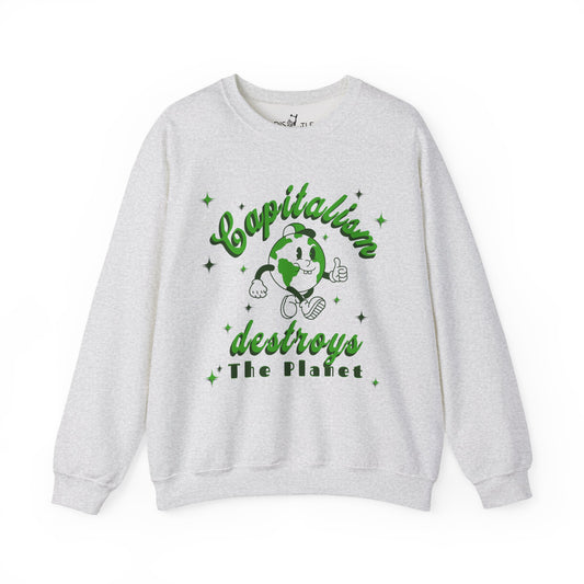 Capitalism Destroys The Planet | Sweatshirt