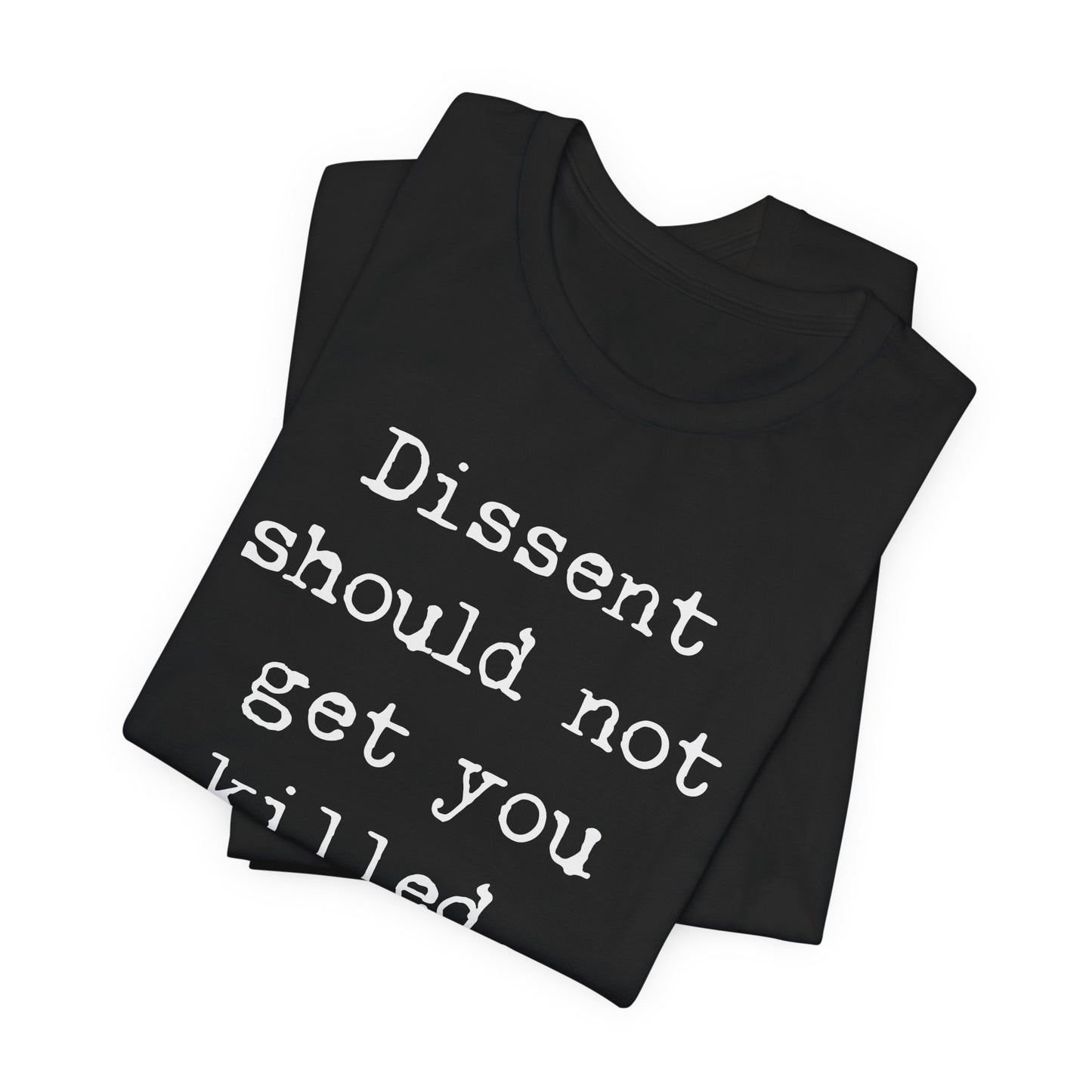 Dissent should not get you killed | Unisex Tee