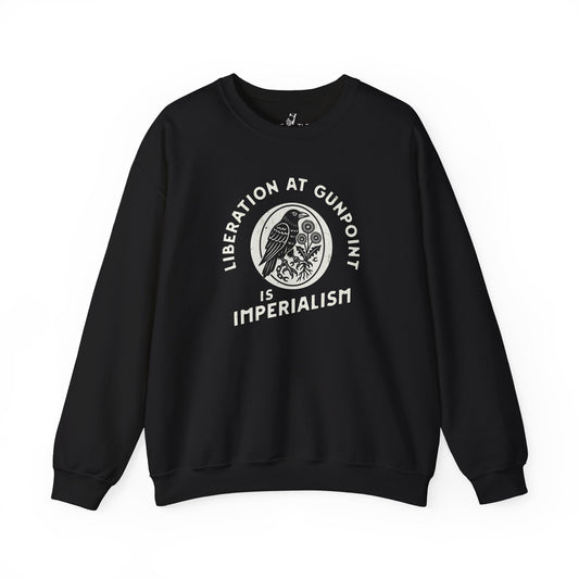 Liberation At Gunpoint Is Imperialism | Sweatshirt