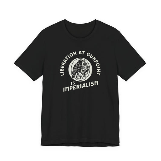 Liberation At Gunpoint Is Imperialism | Unisex Shirt