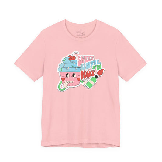 Sweet Until I'm Not | Unisex Shirt