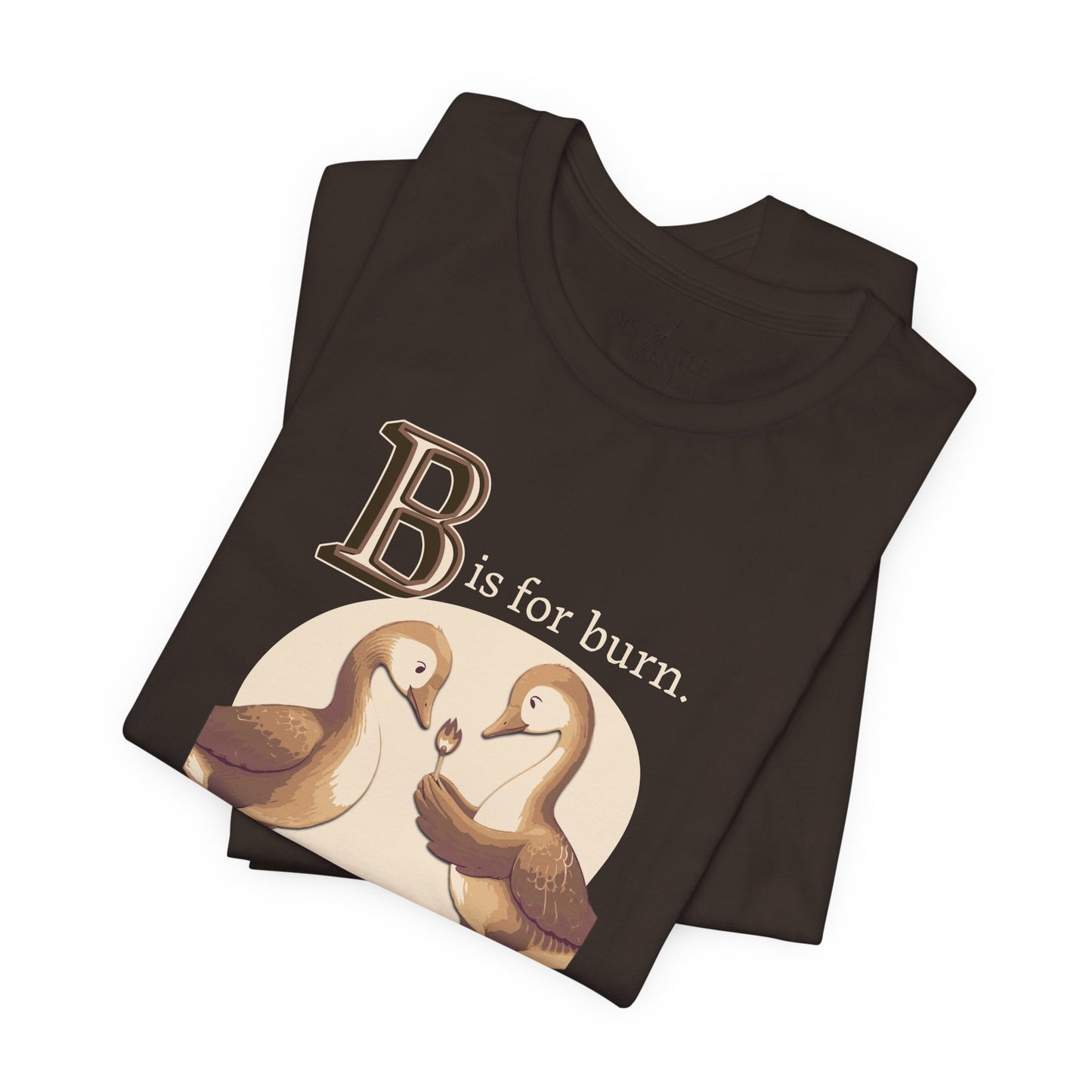 B is for Burn it all down | Unisex Tee
