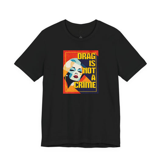 Drag Is Not a Crime | Unisex Shirt