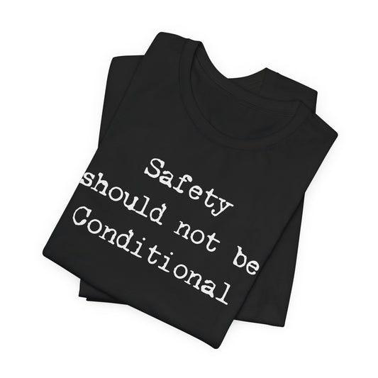 Safety should not be conditional | Unisex Tee