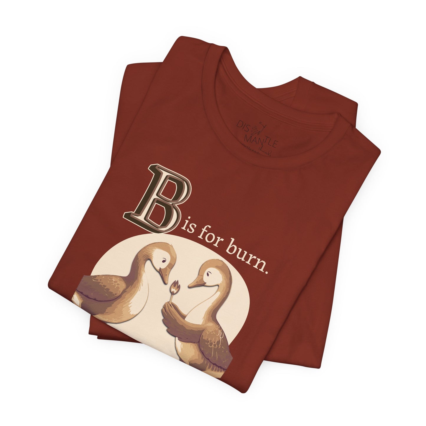 B is for Burn it all down | Unisex Tee